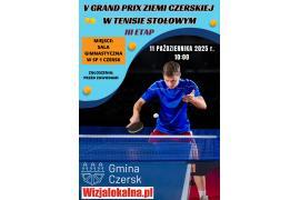 <b>Zapraszamy na III Etap V GRAND PRIX ZIEMI CZERSKIEJ W TENISIE STOŁOWYM (PLAKAT)</b>
