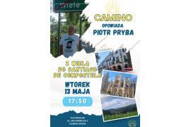<b>CAMINO. Z WIELA DO SANTIAGO DE COMPOSTELA - OPOWIADA PIOTR PRYBA. ZAPROSZENIE</b>