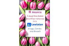 <b>KOCHANE PANIE WSZYSTKIEGO NAJLEPSZEGO Z OKAZJI DNIA KOBIET! ŻYCZENIA OD LEWIATAN CZERSK, ŁĄG I BRUSY</b>