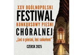 <b> XXV OGÓLNOPOLSKI FESTIWAL KONKURSOWY PIEŚNI CHÓRALNEJ  `LEĆ O PIEŚNI, LEĆ SOKOŁEM` (ZGŁOSZENIA) </b>