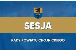 <b>Sesja Rady Powiatu Chojnickiego - porządek obrad, materiały, projekty uchwał - m.in w sprawie odwołania członka Zarządu Powiatu Chojnickiego</b>