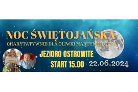 <b> POW. CHOJNICKI. NOC ŚWIĘTOJAŃSKA - CHARYTATYWNIE DLA OLIWKI, MARTYNKI I OLKA (PROGRAM)</b>