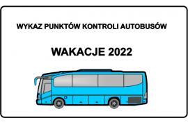 <b> Wykaz punktów kontroli autobusów. Podstawowe informacje można sprawdzić samemu - WAKACJE 2022 </b>