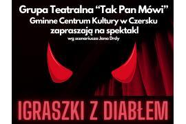 <b> GM. CZERSK. `Igraszki z diabłem` ponownie w Domu Kultury w Łęgu ZAPROSZENIE! (BILETY) </b>