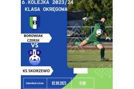 <b> CZERSK. Borowiak Czersk VS KS Skorzewo - ZAPROSZENIE NA MECZ</b>