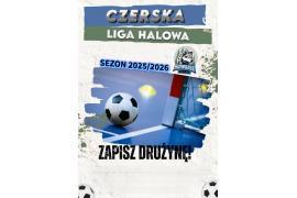 <b>CZERSK. ZAPROSZENIE NA SPOTKANIE ORGANIZACYJNE CZERSKIEJ LIGI HALOWEJ - SEZON 2025/2026 (ZAPISZ DRUŻYNĘ)</b>