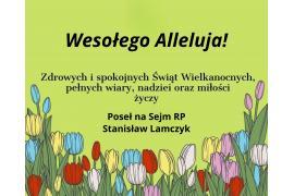 <b>ŻYCZENIA WIELKANOCNE od Stanisława Lamczyka Posła na Sejm RP </b>