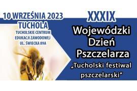 <b> REGION. XXXIX Wojewódzki Dzień Pszczelarza - ZAPROSZENIE DO TUCHOLI! </b>