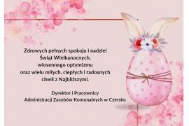 <b> ŻYCZENIA WIELKANOCNE od Administracji Zasobów Komunalnych w Czersku</b>