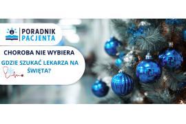 <b>POMORSKIE. Komunikat NFZ: Choroba nie wybiera - gdzie szukać lekarza w święta? </b>