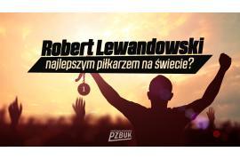 <b>Robert Lewandowski najlepszym piłkarzem na świecie?</b>